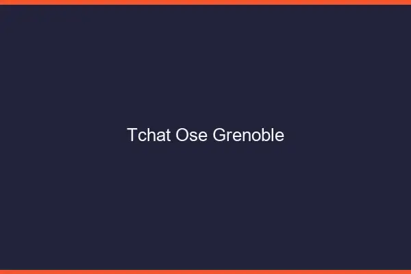 Tchat Osé Grenoble