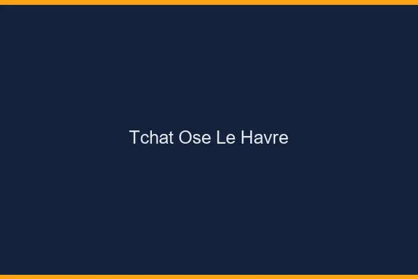 Tchat Osé Le Havre
