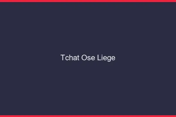 Tchat Osé Liège