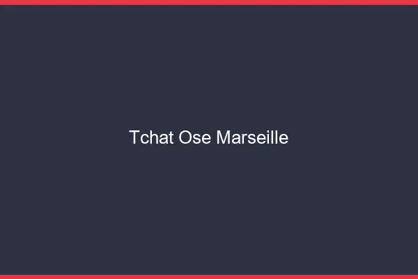 Tchat Osé Marseille