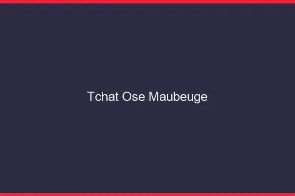 Tchat Osé Maubeuge