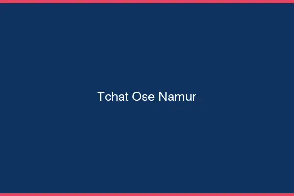 Tchat Osé Namur