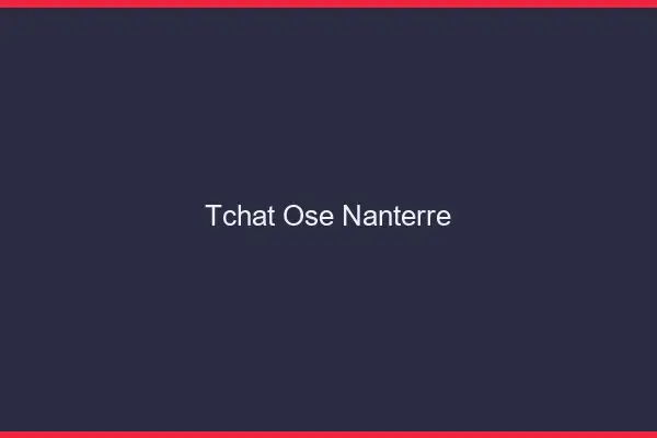 Tchat Osé Nanterre