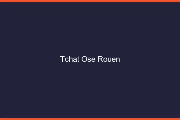 Tchat Osé Rouen