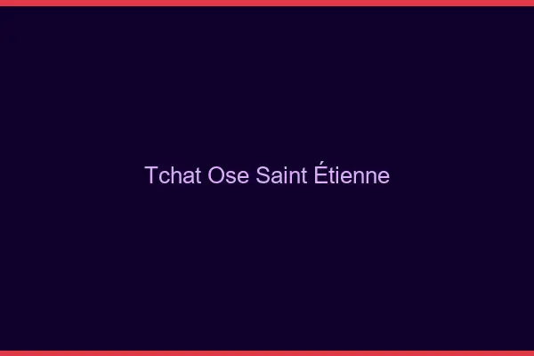 Tchat Osé Saint-Étienne