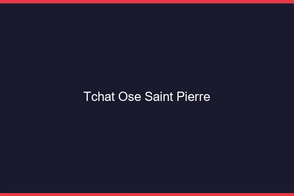 Tchat Osé Saint-Pierre