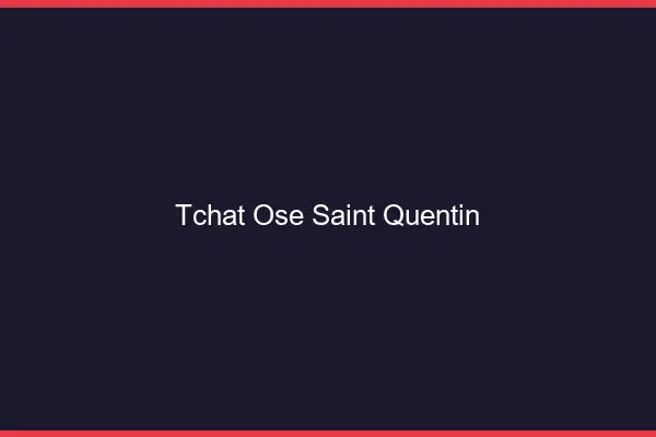 Tchat Osé Saint-Quentin