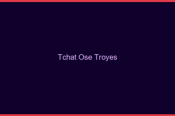 Tchat Osé Troyes
