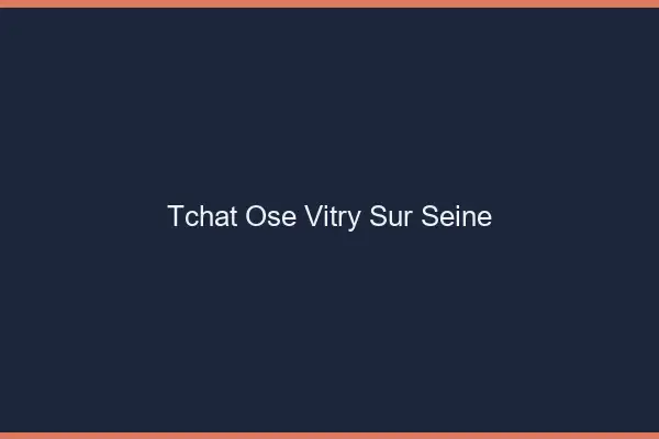Tchat Osé Vitry-sur-Seine