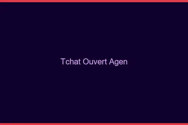 Tchat Ouvert Agen