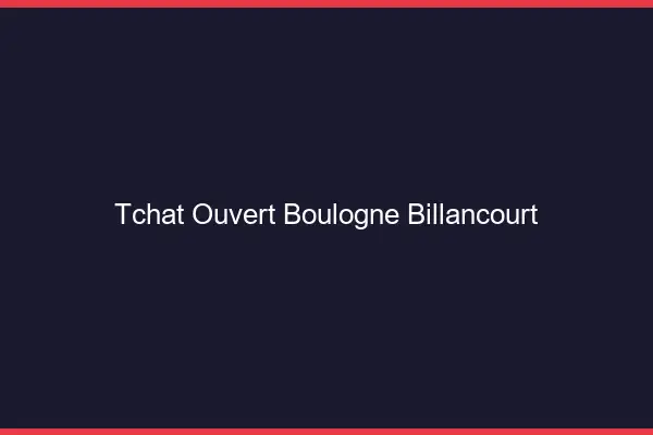 Tchat Ouvert Boulogne-Billancourt