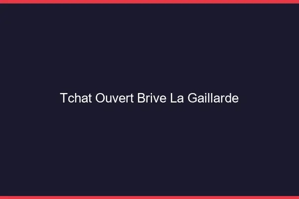 Tchat Ouvert Brive-la-Gaillarde