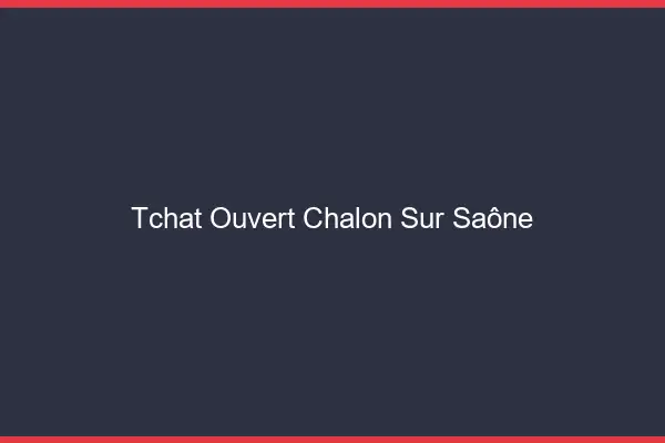 Tchat Ouvert Chalon-sur-Saône