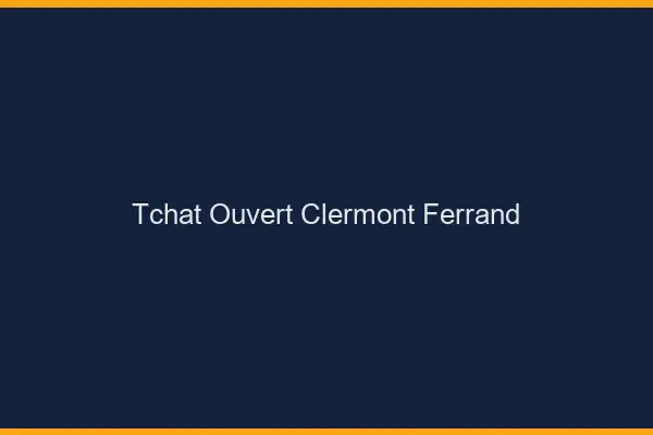 Tchat Ouvert Clermont-Ferrand