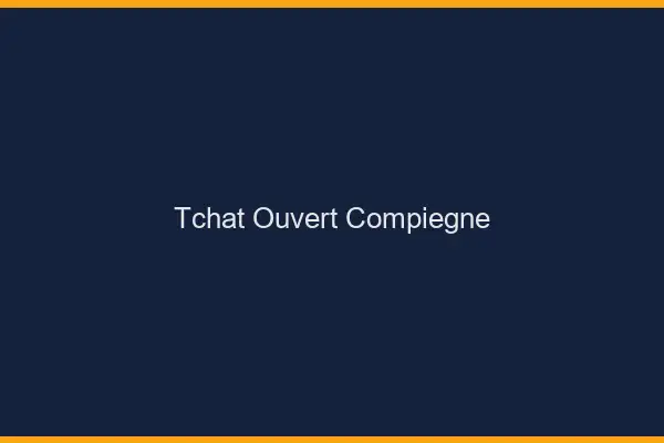 Tchat Ouvert Compiègne