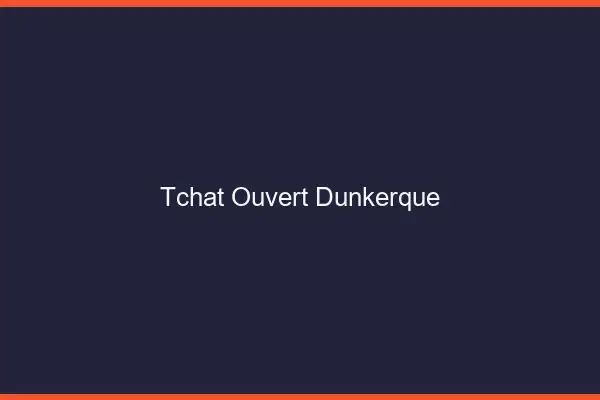 Tchat Ouvert Dunkerque