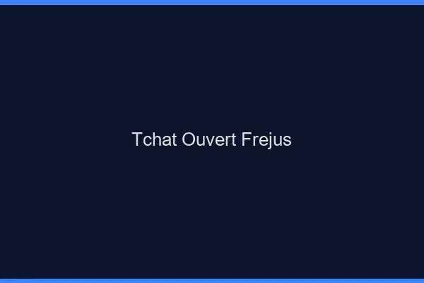 Tchat Ouvert Fréjus