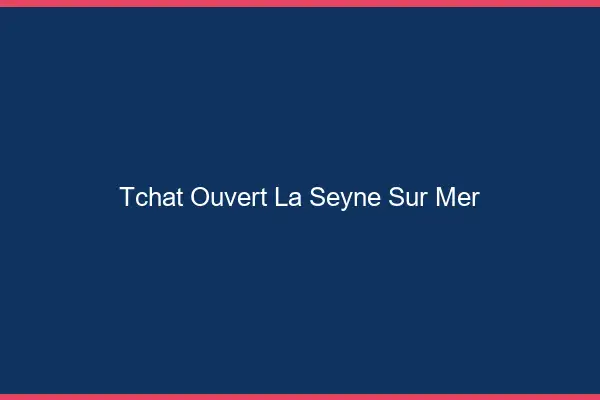 Tchat Ouvert La Seyne-sur-Mer