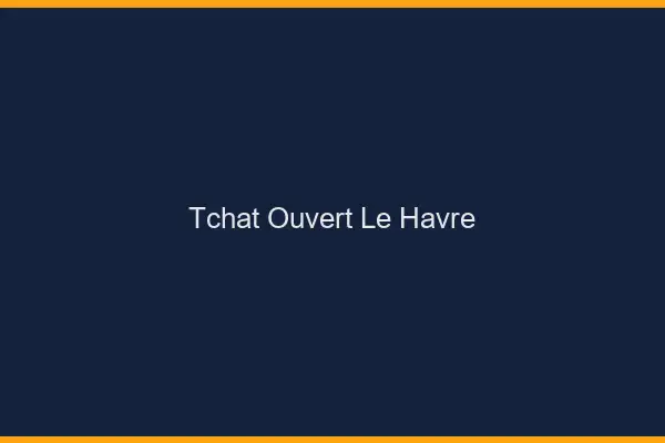 Tchat Ouvert Le Havre