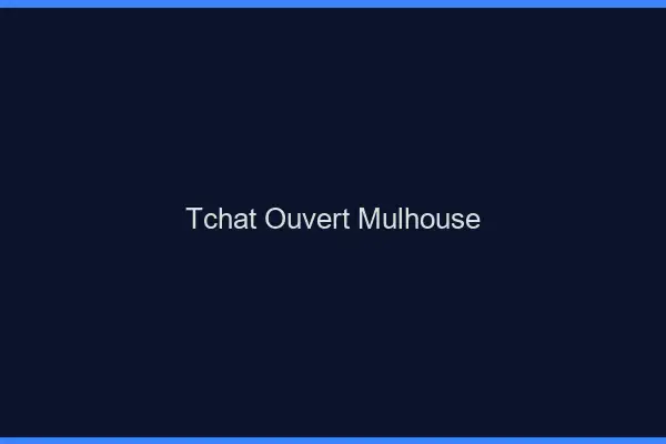 Tchat Ouvert Mulhouse