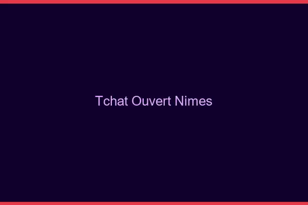 Tchat Ouvert Nîmes