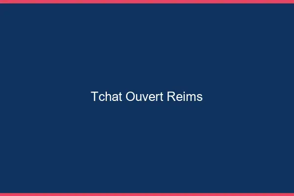 Tchat Ouvert Reims