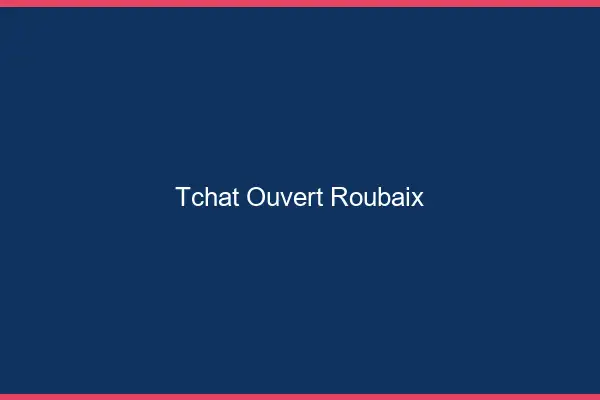Tchat Ouvert Roubaix