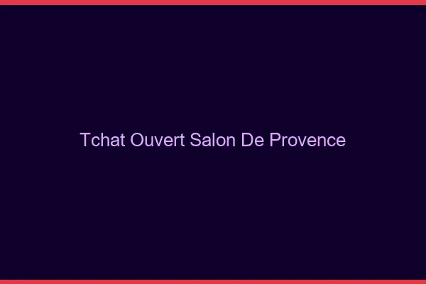 Tchat Ouvert Salon-de-Provence