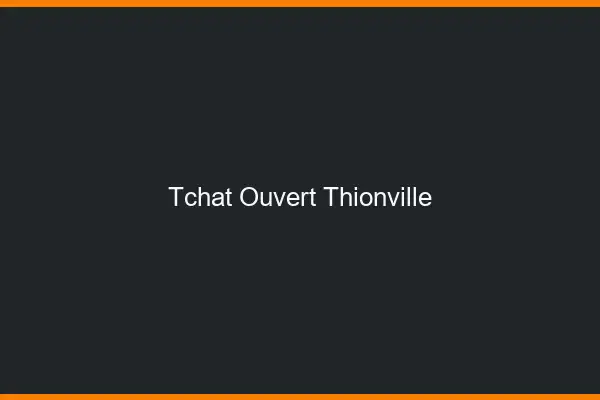 Tchat Ouvert Thionville