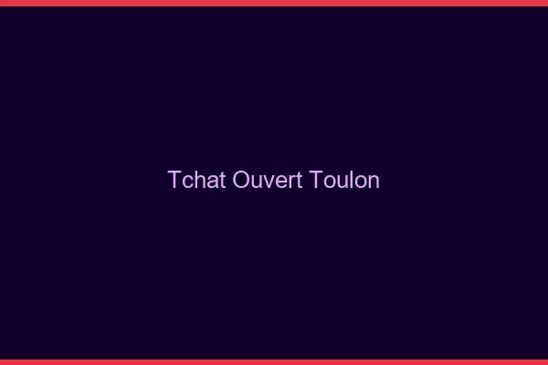 Tchat Ouvert Toulon