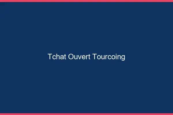 Tchat Ouvert Tourcoing