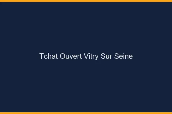 Tchat Ouvert Vitry-sur-Seine