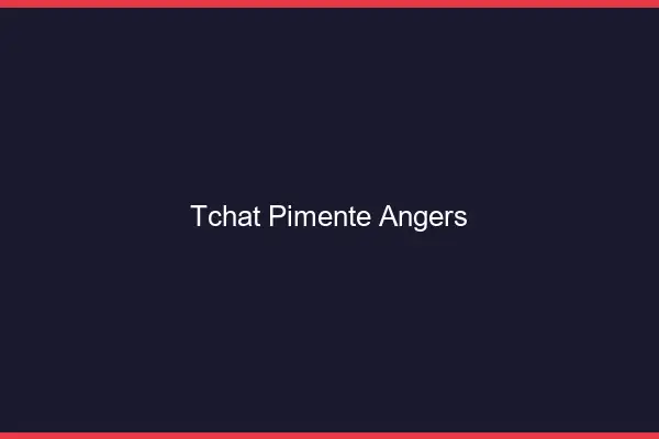 Tchat Pimenté Angers
