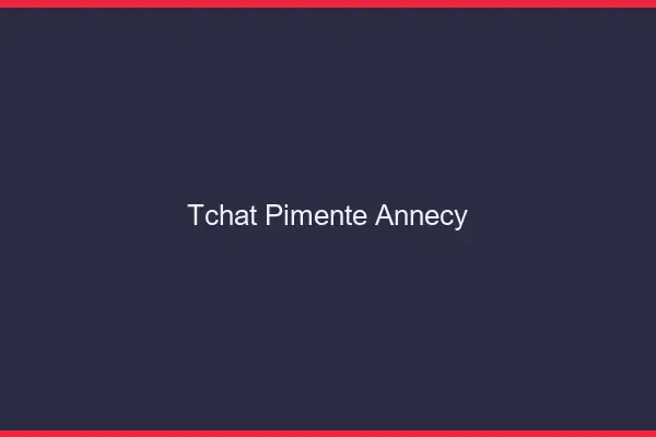 Tchat Pimenté Annecy