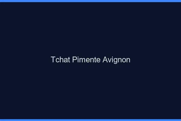 Tchat Pimenté Avignon