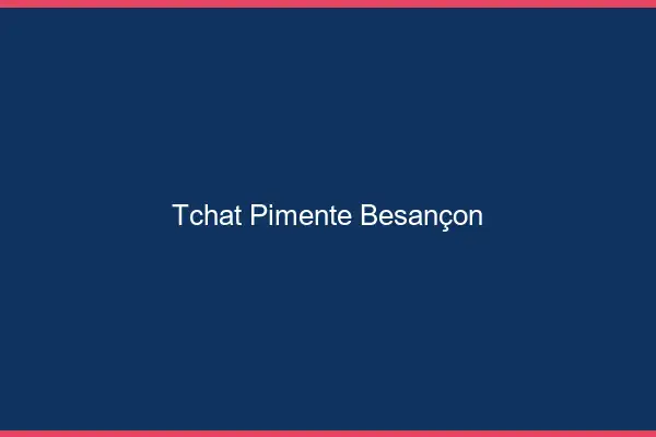 Tchat Pimenté Besançon