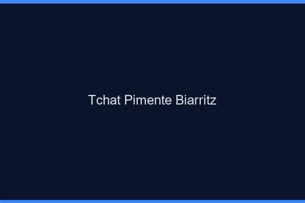 Tchat Pimenté Biarritz