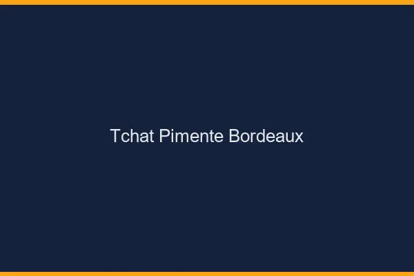 Tchat Pimenté Bordeaux