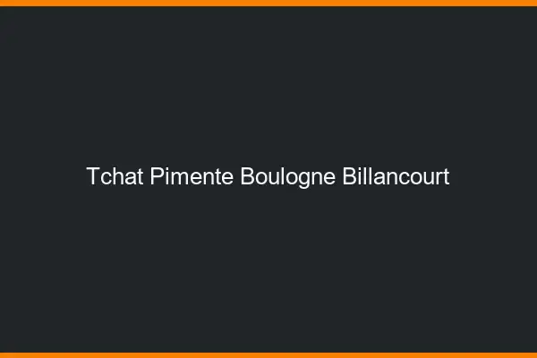 Tchat Pimenté Boulogne-Billancourt