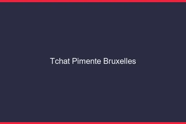 Tchat Pimenté Bruxelles
