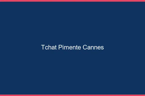 Tchat Pimenté Cannes