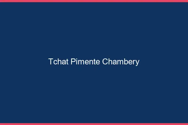 Tchat Pimenté Chambéry