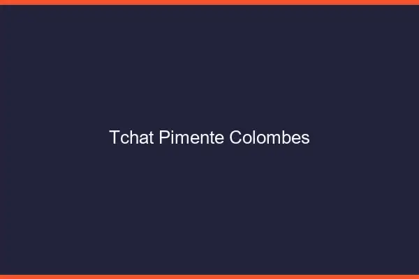 Tchat Pimenté Colombes