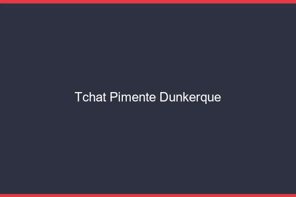 Tchat Pimenté Dunkerque