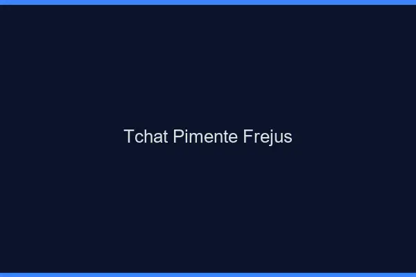 Tchat Pimenté Fréjus