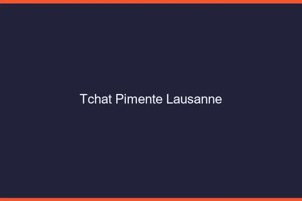 Tchat Pimenté Lausanne