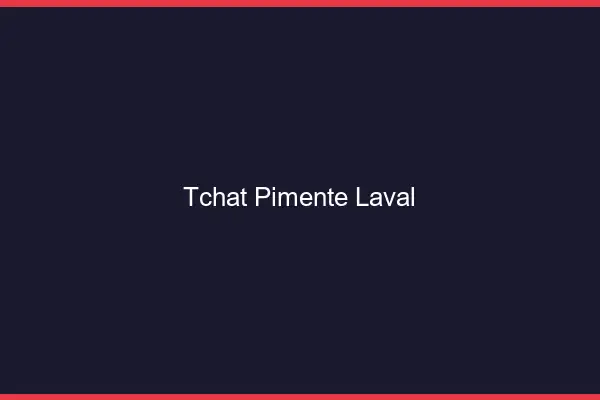 Tchat Pimenté Laval