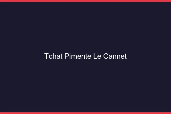Tchat Pimenté Le Cannet