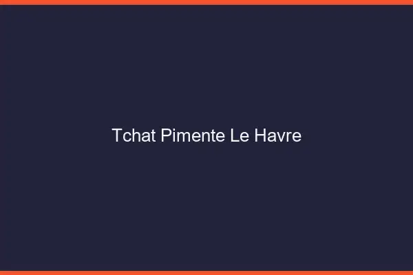 Tchat Pimenté Le Havre