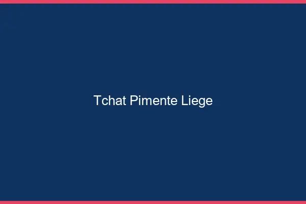 Tchat Pimenté Liège
